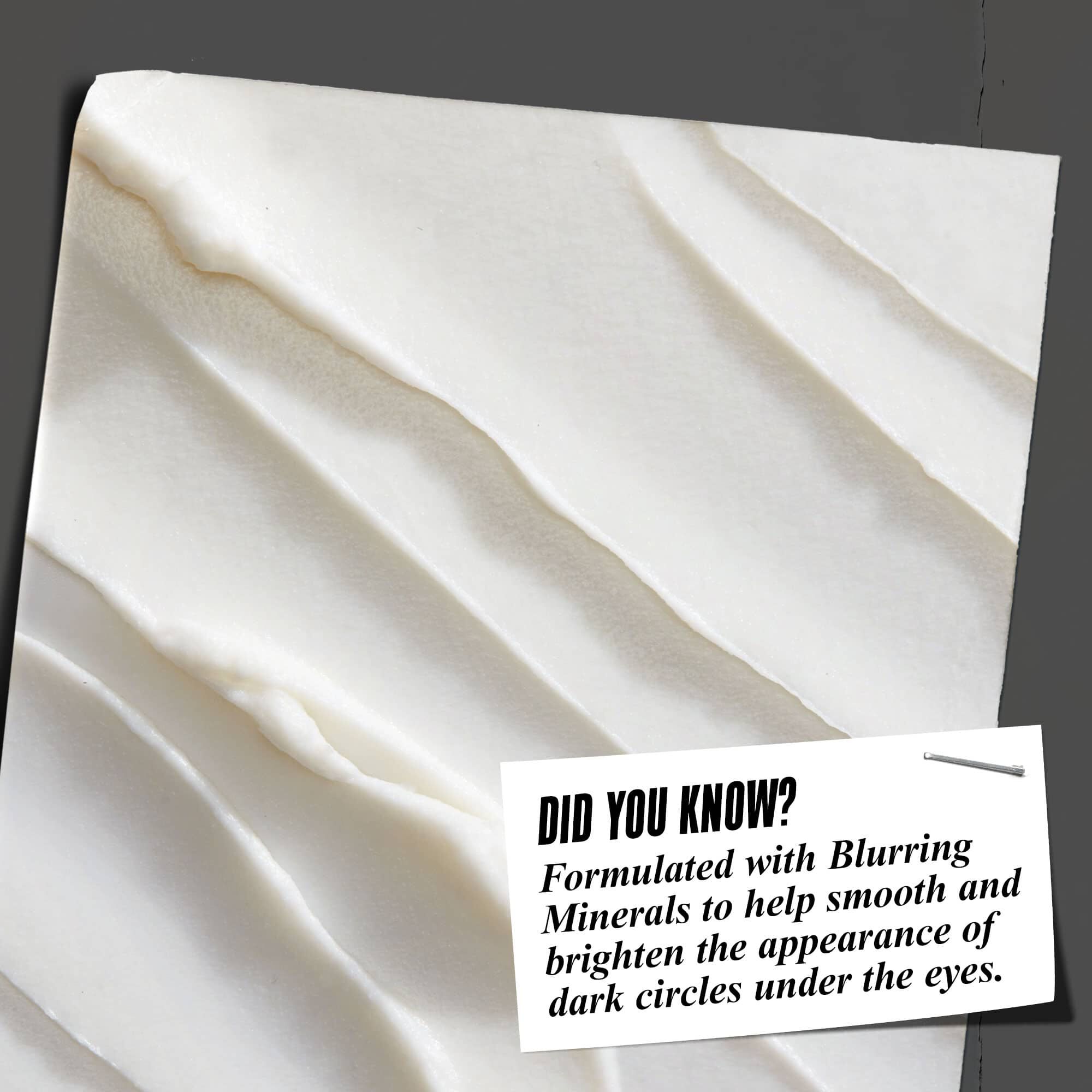 Czy wiesz, że? Formuła z minerałami rozmywającymi niedoskonałości pomaga wygładzić i rozjaśnić cienie pod oczami.