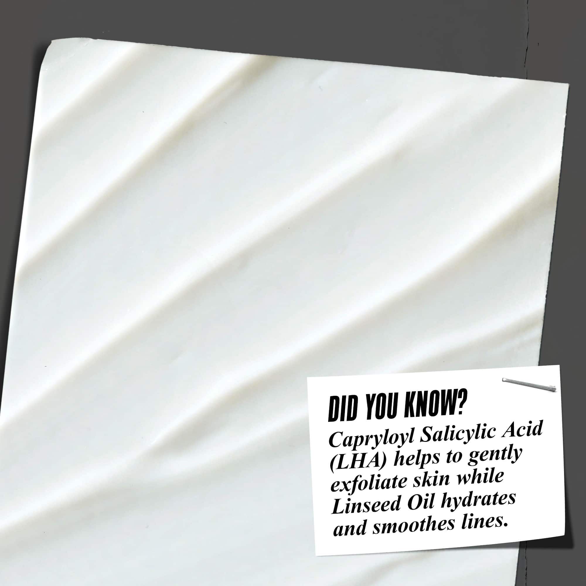 Czy wiesz, że? LHA pomaga w delikatnym złuszczaniu, podczas gdy olej lniany nawilża i wygładza linie.
